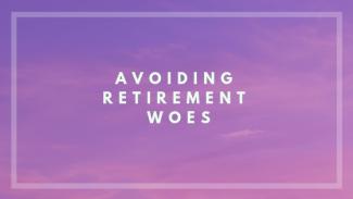 avoiding retirement woes